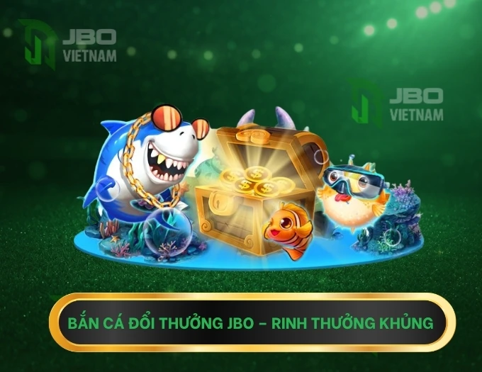 Bắn Cá Đổi Thưởng Tại JBO – Săn Boss, Rinh Thưởng Khủng
