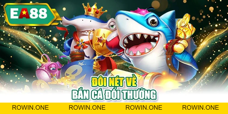 Bắn Cá Đổi Thưởng | Sảnh Game Ăn Thưởng Tiền Thật Hot