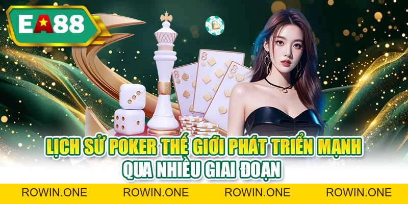 Lịch Sử Poker Thế Giới, Sự Phát Triển Qua Nhiều Thời Đại Lịch Sử Poker Thế Giới, Sự Phát Triển Qua Nhiều Thời Đại