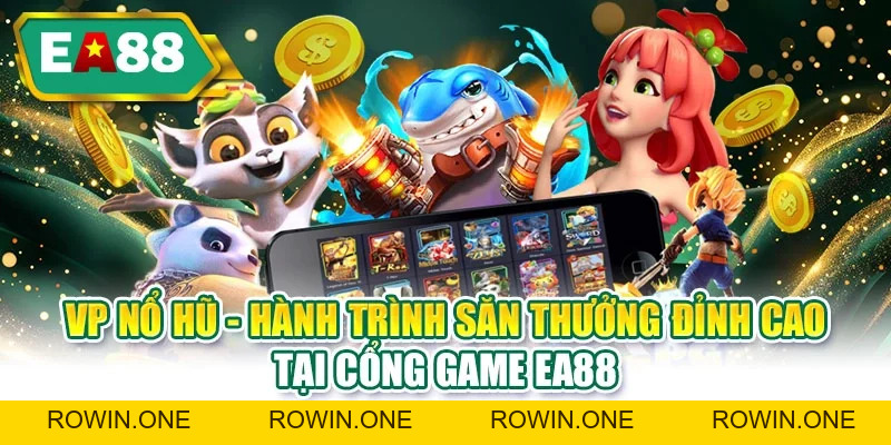 Nổ Hũ EA88 | Sảnh Quay Thưởng Với Quỹ Jackpot Trăm Triệu